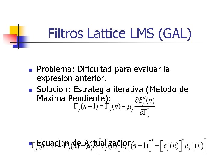 Filtros Lattice LMS (GAL) n n n Problema: Dificultad para evaluar la expresion anterior.