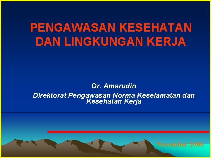 PENGAWASAN KESEHATAN DAN LINGKUNGAN KERJA Dr. Amarudin Direktorat Pengawasan Norma Keselamatan dan Kesehatan Kerja