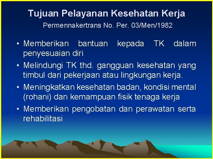 Tujuan Pelayanan Kesehatan Kerja Permennakertrans No. Per. 03/Men/1982 • Memberikan bantuan kepada TK dalam
