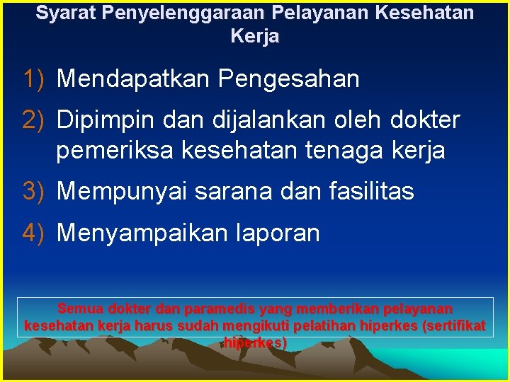 Syarat Penyelenggaraan Pelayanan Kesehatan Kerja 1) Mendapatkan Pengesahan 2) Dipimpin dan dijalankan oleh dokter