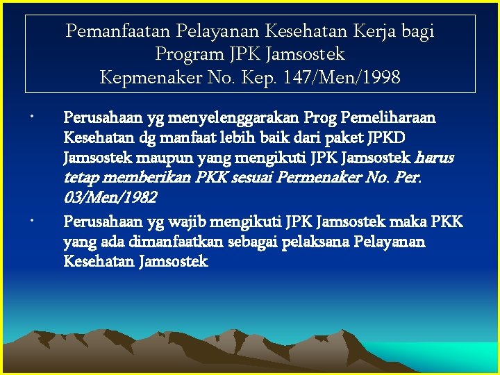 Pemanfaatan Pelayanan Kesehatan Kerja bagi Program JPK Jamsostek Kepmenaker No. Kep. 147/Men/1998 • Perusahaan