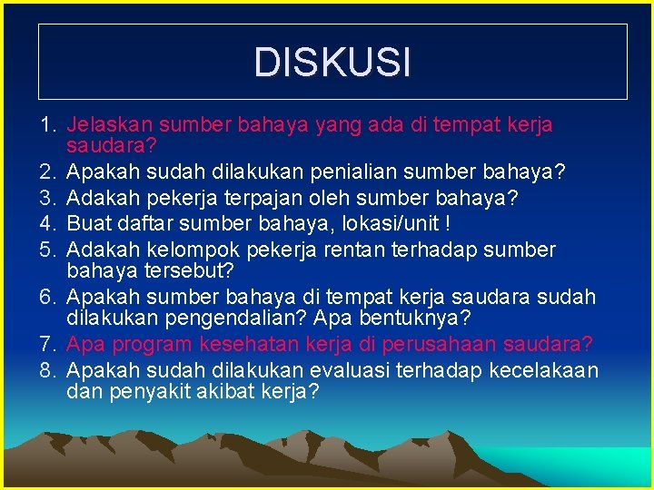 DISKUSI 1. Jelaskan sumber bahaya yang ada di tempat kerja saudara? 2. Apakah sudah
