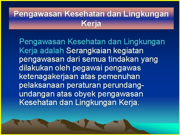 Pengawasan Kesehatan dan Lingkungan Kerja adalah Serangkaian kegiatan pengawasan dari semua tindakan yang dilakukan