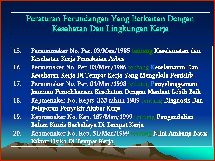 Peraturan Perundangan Yang Berkaitan Dengan Kesehatan Dan Lingkungan Kerja 15. 16. 17. 18. 19.