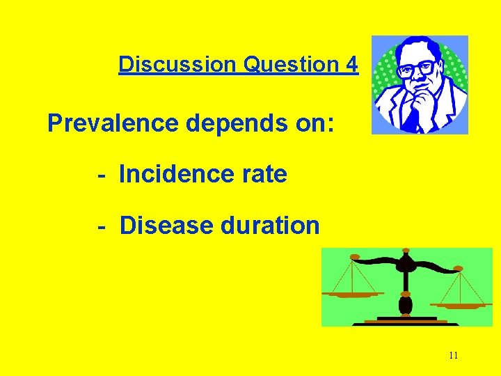 Discussion Question 4 Prevalence depends on: - Incidence rate - Disease duration 11 