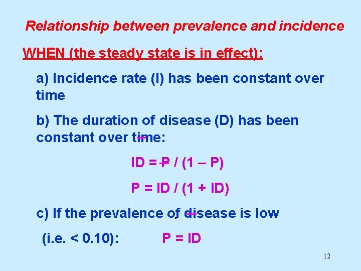 Relationship between prevalence and incidence WHEN (the steady state is in effect): a) Incidence