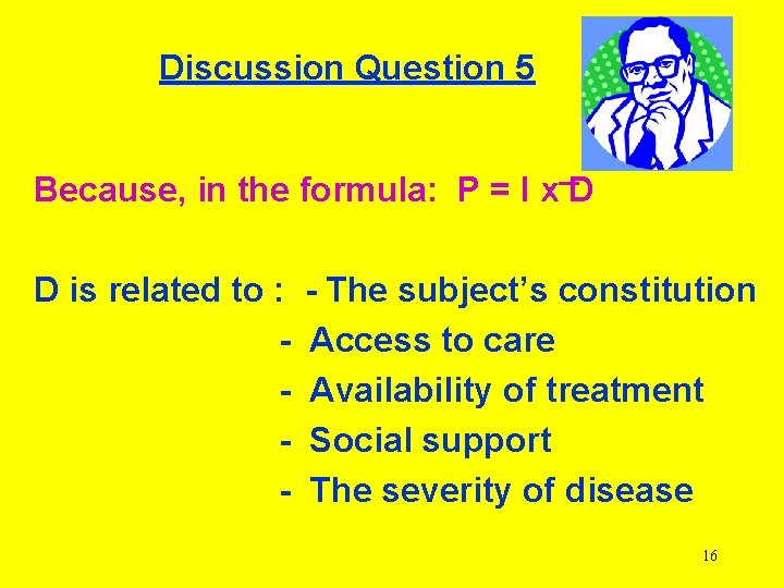Discussion Question 5 Because, in the formula: P = I x D D is