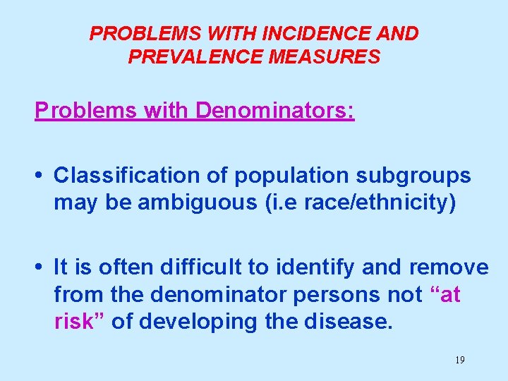 PROBLEMS WITH INCIDENCE AND PREVALENCE MEASURES Problems with Denominators: • Classification of population subgroups