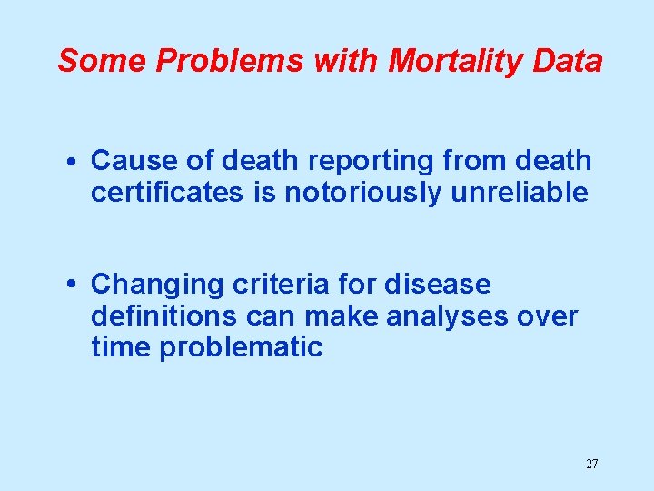 Some Problems with Mortality Data • Cause of death reporting from death certificates is