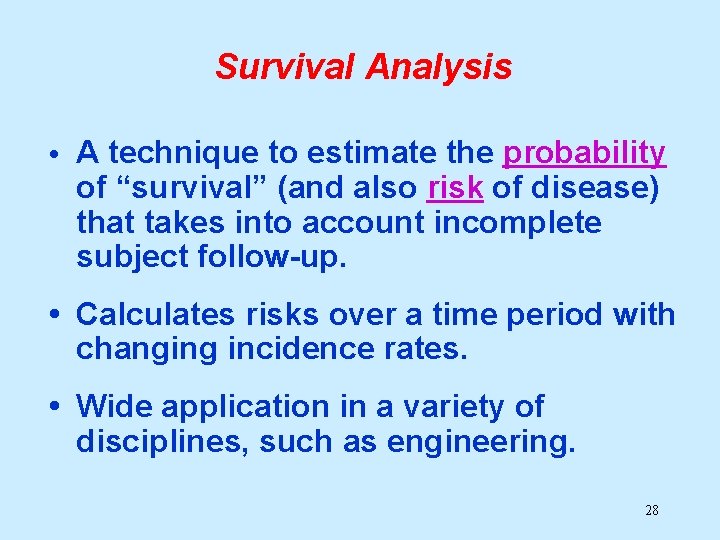 Survival Analysis • A technique to estimate the probability of “survival” (and also risk