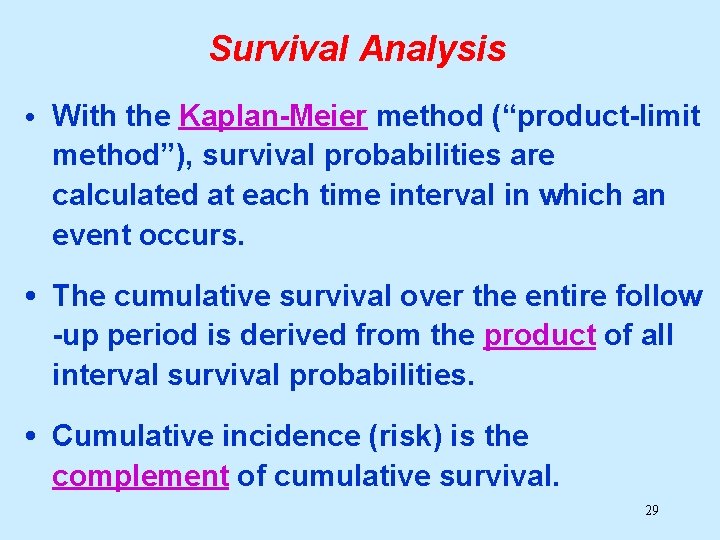 Survival Analysis • With the Kaplan-Meier method (“product-limit method”), survival probabilities are calculated at