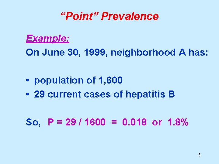 “Point” Prevalence Example: On June 30, 1999, neighborhood A has: • population of 1,