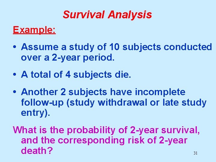 Survival Analysis Example: • Assume a study of 10 subjects conducted over a 2