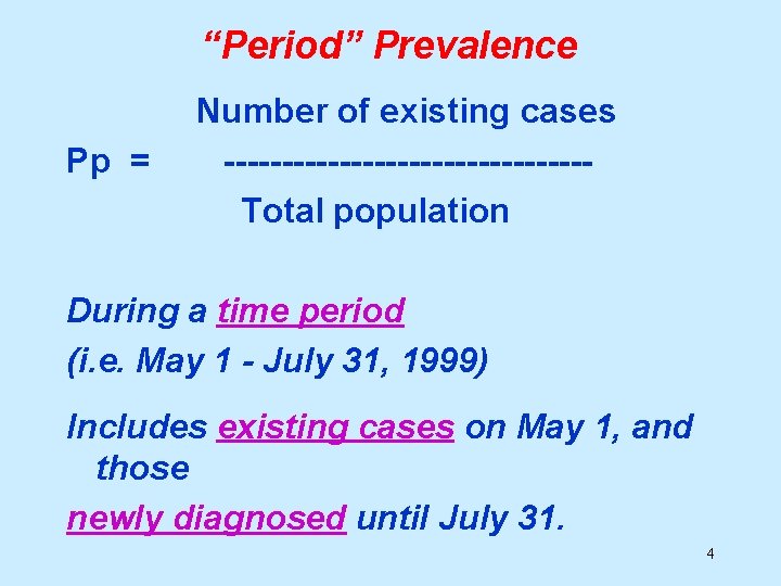 “Period” Prevalence Pp = Number of existing cases ----------------Total population During a time period
