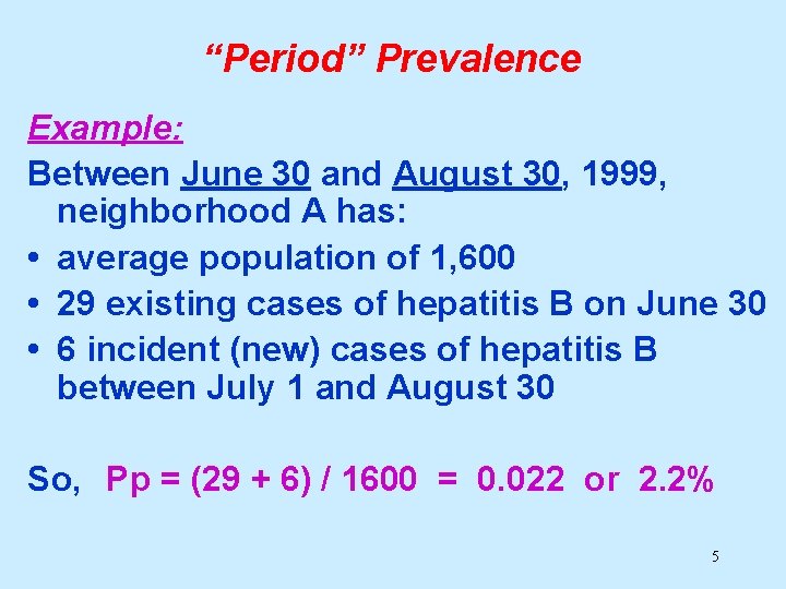 “Period” Prevalence Example: Between June 30 and August 30, 1999, neighborhood A has: •