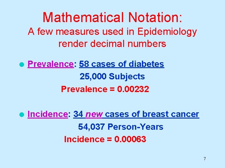 Mathematical Notation: A few measures used in Epidemiology render decimal numbers l Prevalence: 58