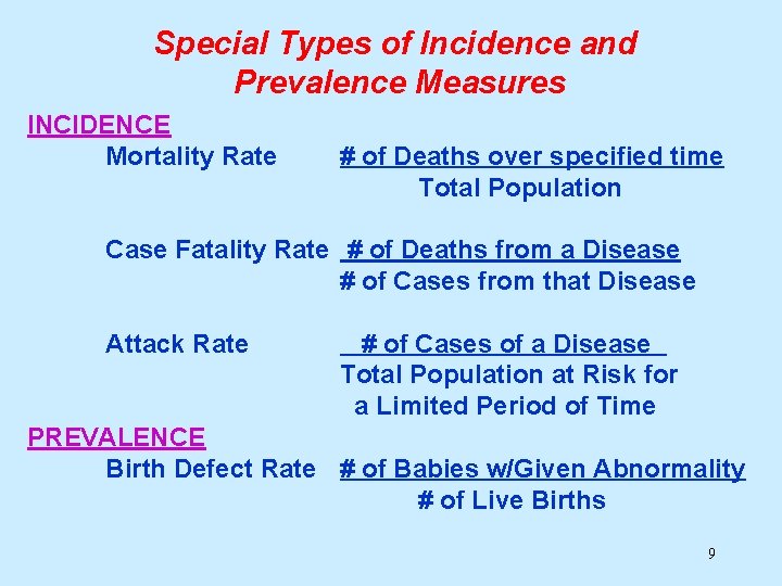 Special Types of Incidence and Prevalence Measures INCIDENCE Mortality Rate # of Deaths over