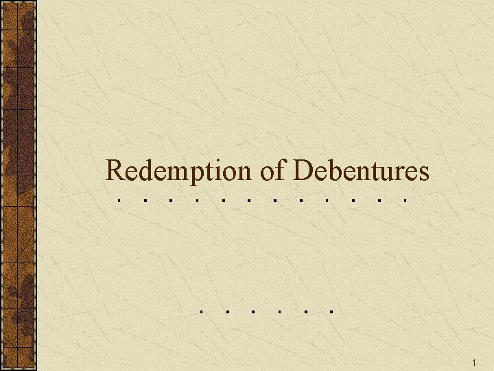 Redemption of Debentures 1 
