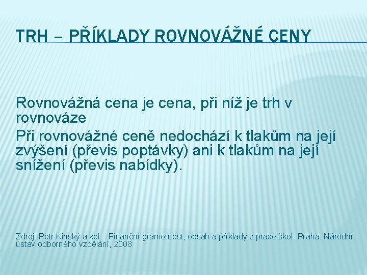 TRH – PŘÍKLADY ROVNOVÁŽNÉ CENY Rovnovážná cena je cena, při níž je trh v