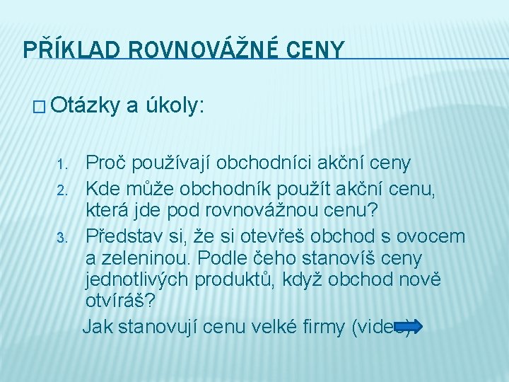 PŘÍKLAD ROVNOVÁŽNÉ CENY � Otázky a úkoly: 1. 2. 3. Proč používají obchodníci akční