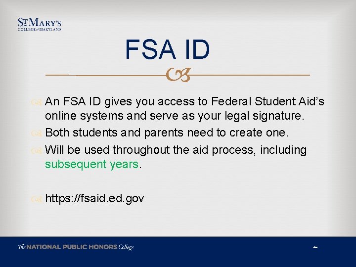 FSA ID An FSA ID gives you access to Federal Student Aid’s online systems