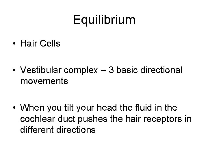 Equilibrium • Hair Cells • Vestibular complex – 3 basic directional movements • When