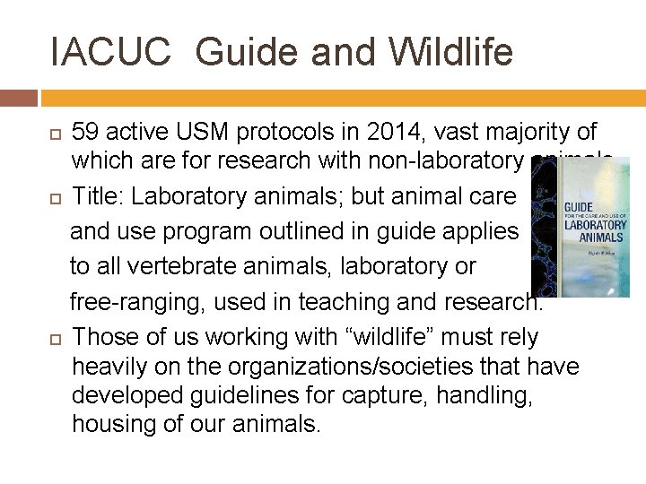 IACUC Guide and Wildlife 59 active USM protocols in 2014, vast majority of which