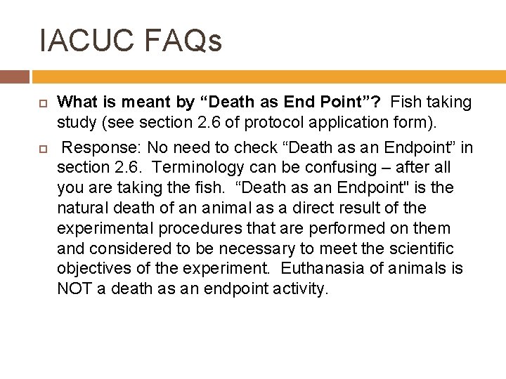 IACUC FAQs What is meant by “Death as End Point”? Fish taking study (see