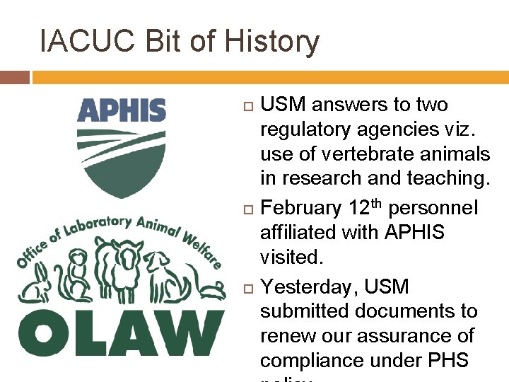IACUC Bit of History USM answers to two regulatory agencies viz. use of vertebrate