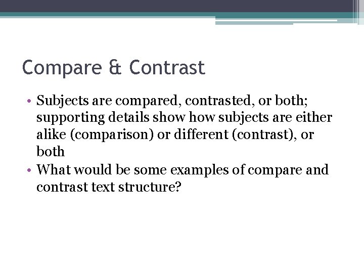 Compare & Contrast • Subjects are compared, contrasted, or both; supporting details show subjects