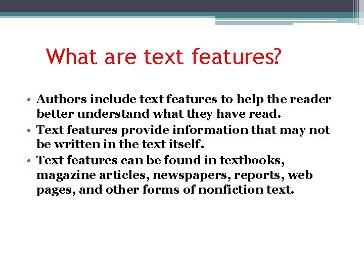 What are text features? • Authors include text features to help the reader better