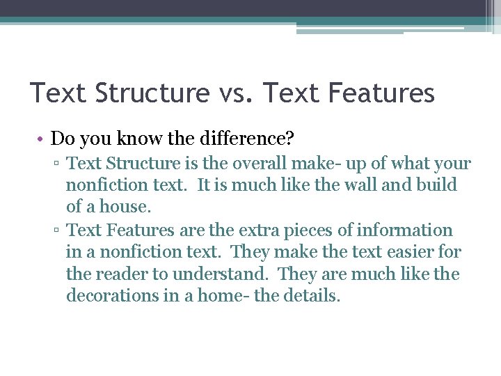 Text Structure vs. Text Features • Do you know the difference? ▫ Text Structure