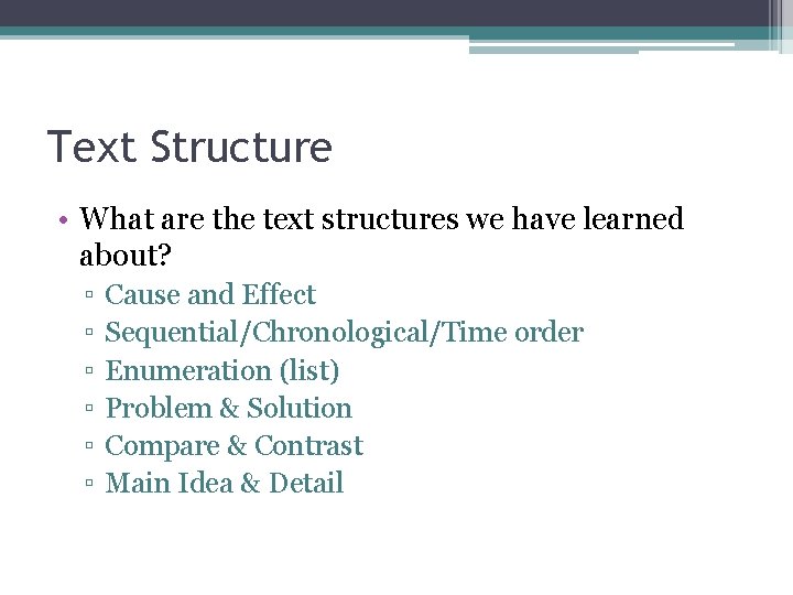 Text Structure • What are the text structures we have learned about? ▫ ▫