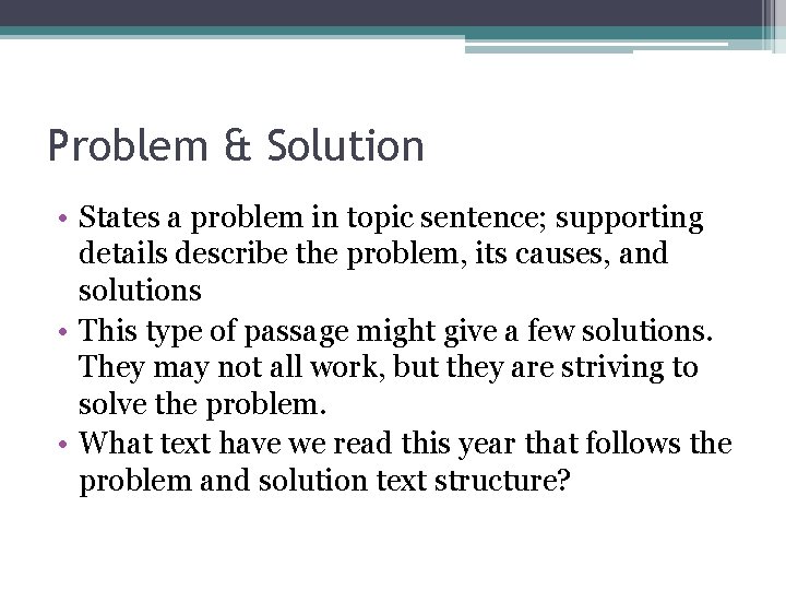 Problem & Solution • States a problem in topic sentence; supporting details describe the