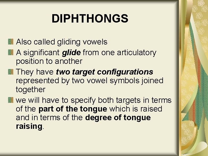DIPHTHONGS Also called gliding vowels A significant glide from one articulatory position to another