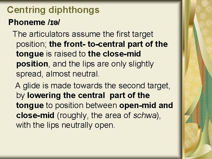 Centring diphthongs Phoneme /ɪə/ The articulators assume the first target position; the front- to-central