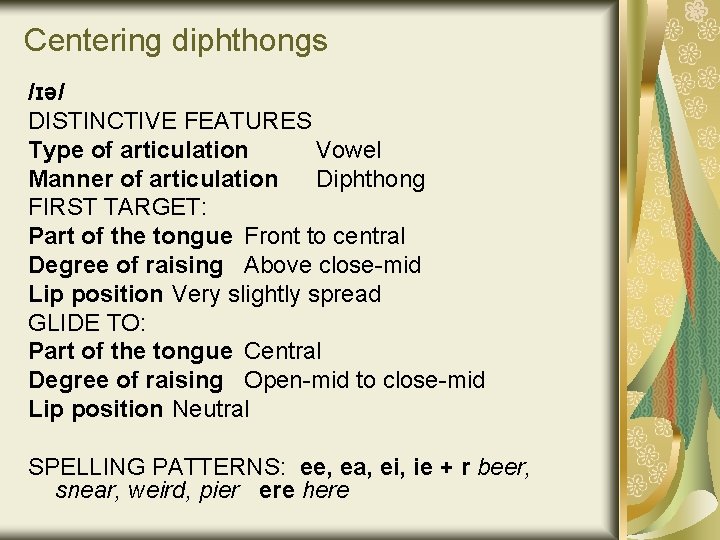 Centering diphthongs /ɪə/ DISTINCTIVE FEATURES Type of articulation Vowel Manner of articulation Diphthong FIRST