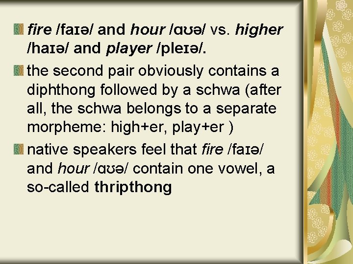 fire /faɪə/ and hour /ɑʊə/ vs. higher /haɪə/ and player /pleɪə/. the second pair
