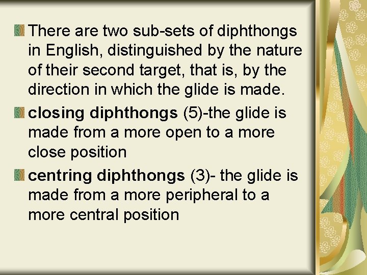 There are two sub-sets of diphthongs in English, distinguished by the nature of their