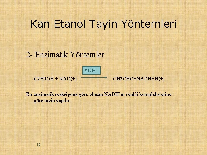 Kan Etanol Tayin Yöntemleri 2 - Enzimatik Yöntemler ADH C 2 H 5 OH