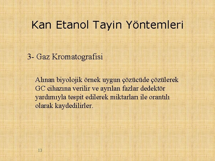 Kan Etanol Tayin Yöntemleri 3 - Gaz Kromatografisi Alınan biyolojik örnek uygun çözücüde çözülerek
