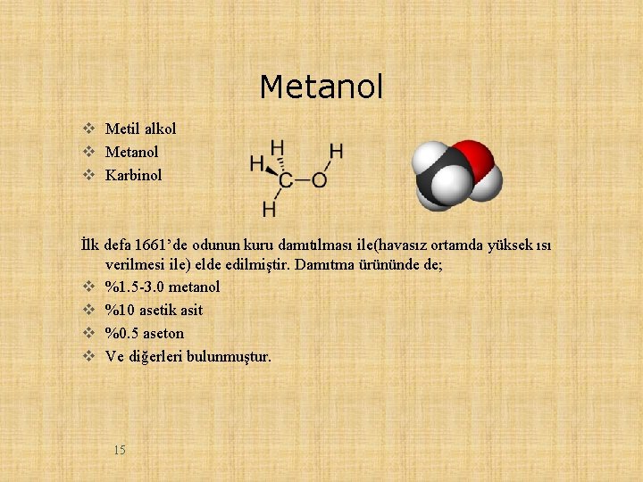 Metanol v Metil alkol v Metanol v Karbinol İlk defa 1661’de odunun kuru damıtılması