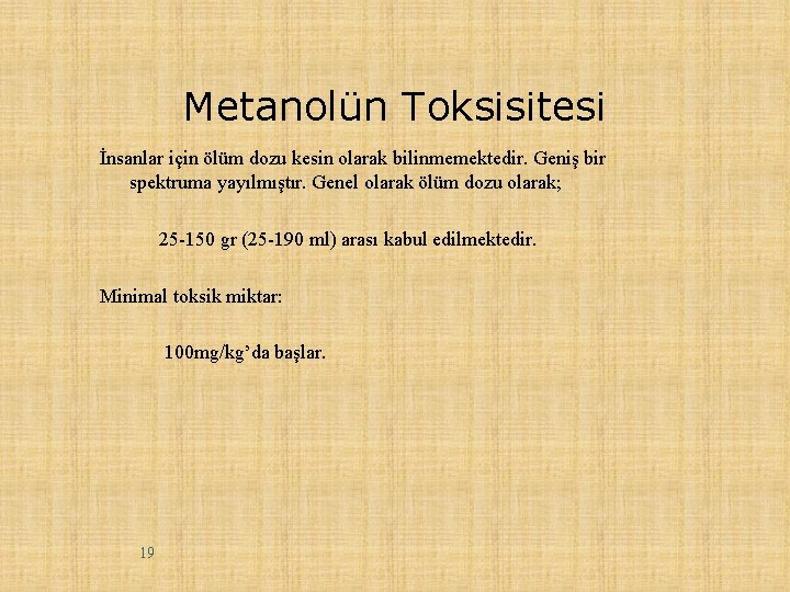 Metanolün Toksisitesi İnsanlar için ölüm dozu kesin olarak bilinmemektedir. Geniş bir spektruma yayılmıştır. Genel