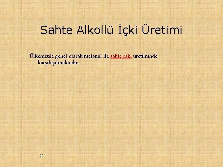 Sahte Alkollü İçki Üretimi Ülkemizde genel olarak metanol ile sahte rakı üretiminde karşılaşılmaktadır. 20