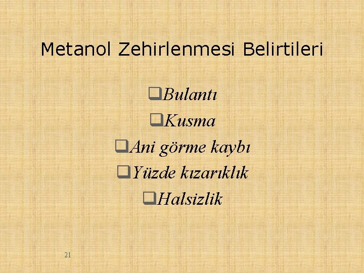 Metanol Zehirlenmesi Belirtileri q. Bulantı q. Kusma q. Ani görme kaybı q. Yüzde kızarıklık