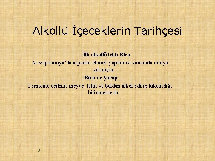 Alkollü İçeceklerin Tarihçesi -İlk alkollü içki: Bira Mezapotamya’da arpadan ekmek yapılması sırasında ortaya çıkmıştır.