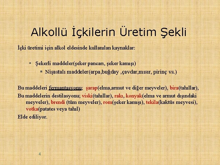 Alkollü İçkilerin Üretim Şekli İçki üretimi için alkol eldesinde kullanılan kaynaklar: § Şekerli maddeler(şeker