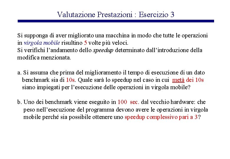 Valutazione Prestazioni : Esercizio 3 Si supponga di aver migliorato una macchina in modo