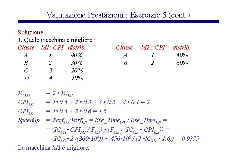 Valutazione Prestazioni : Esercizio 5 (cont. ) Soluzione: 1. Quale macchina è migliore? Classe