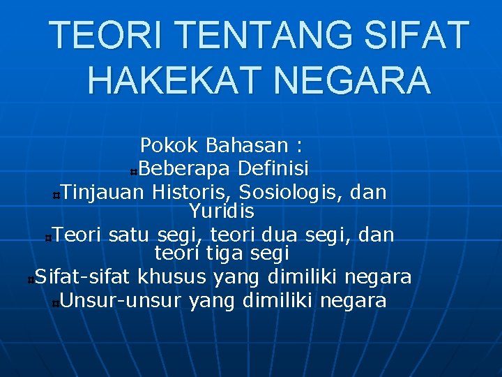 TEORI TENTANG SIFAT HAKEKAT NEGARA Pokok Bahasan : Beberapa Definisi Tinjauan Historis, Sosiologis, dan